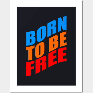 Born to be free Posters and Art